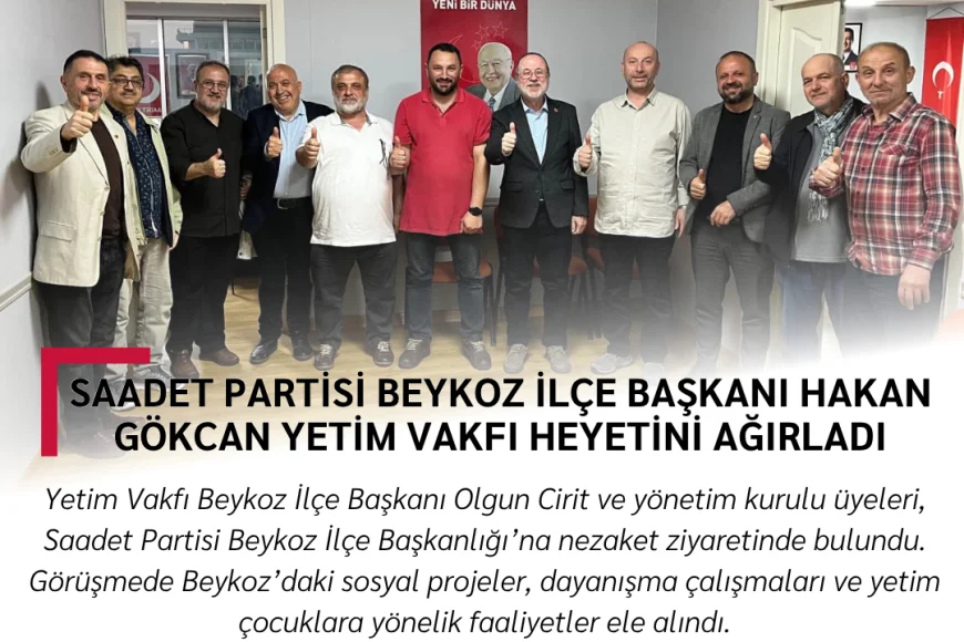 Saadet Partisi Beykoz İlçe Başkanı Hakan Gökcan Yetim Vakfı Heyetini Ağırladı