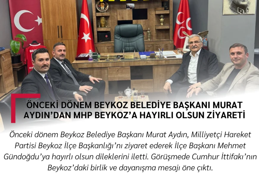 Önceki Dönem Beykoz Belediye Başkanı Murat Aydın’dan MHP Beykoz’a Hayırlı Olsun Ziyareti