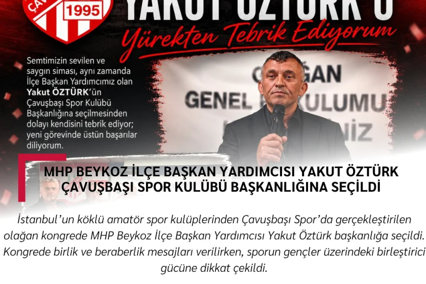 MHP Beykoz İlçe Başkan Yardımcısı Yakut Öztürk Çavuşbaşı Spor Kulübü Başkanlığına Seçildi