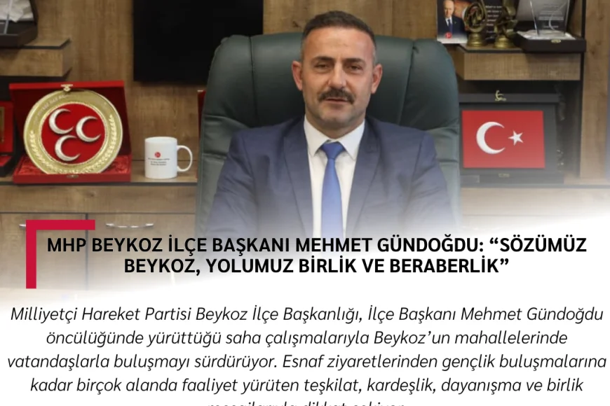 MHP Beykoz İlçe Başkanı Mehmet Gündoğdu: “Sözümüz Beykoz, Yolumuz Birlik ve Beraberlik”