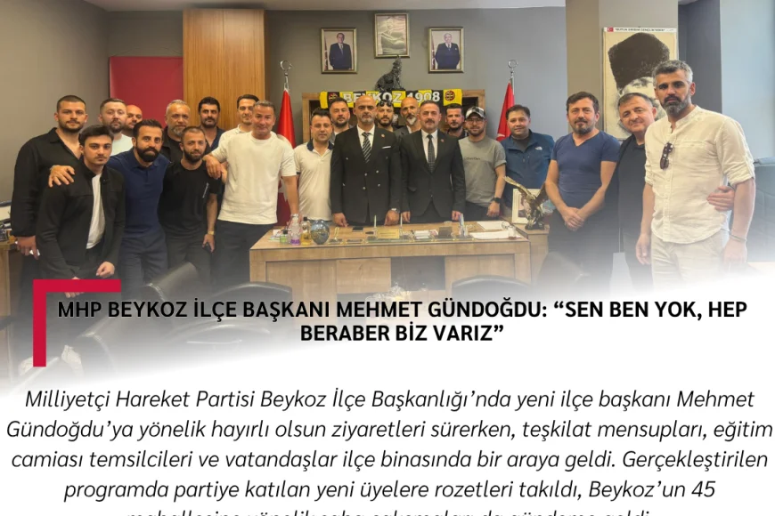 MHP Beykoz İlçe Başkanı Mehmet Gündoğdu: “Sen ben yok, hep beraber biz varız”
