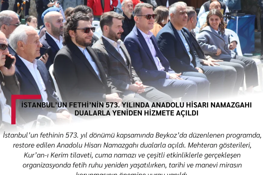 İstanbul’un Fethi’nin 573. Yılında Anadolu Hisarı Namazgahı Dualarla Yeniden Hizmete Açıldı