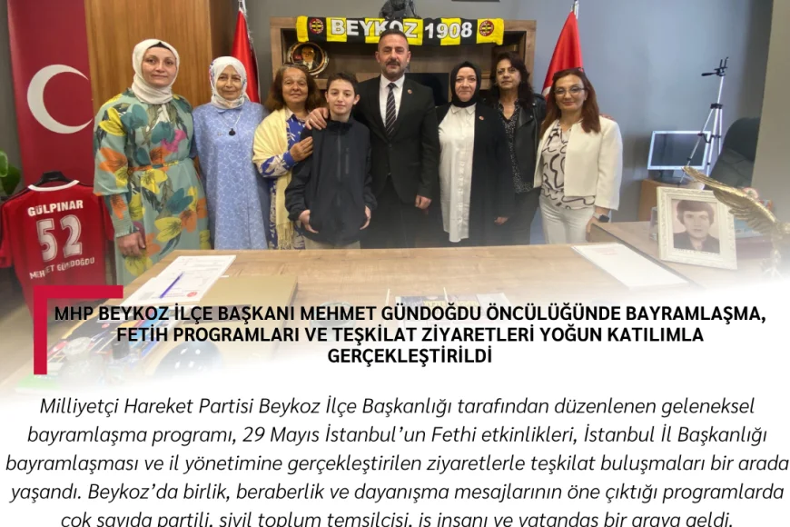 MHP Beykoz İlçe Başkanı Mehmet Gündoğdu öncülüğünde bayramlaşma, fetih programları ve teşkilat ziyaretleri yoğun katılımla gerçekleştirildi