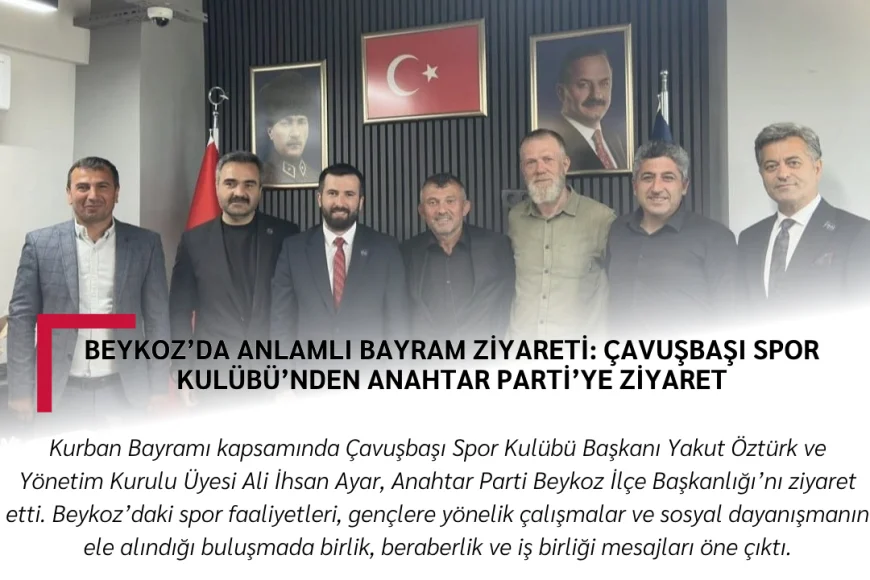 Beykoz’da Anlamlı Bayram Ziyareti: Çavuşbaşı Spor Kulübü’nden Anahtar Parti’ye Ziyaret