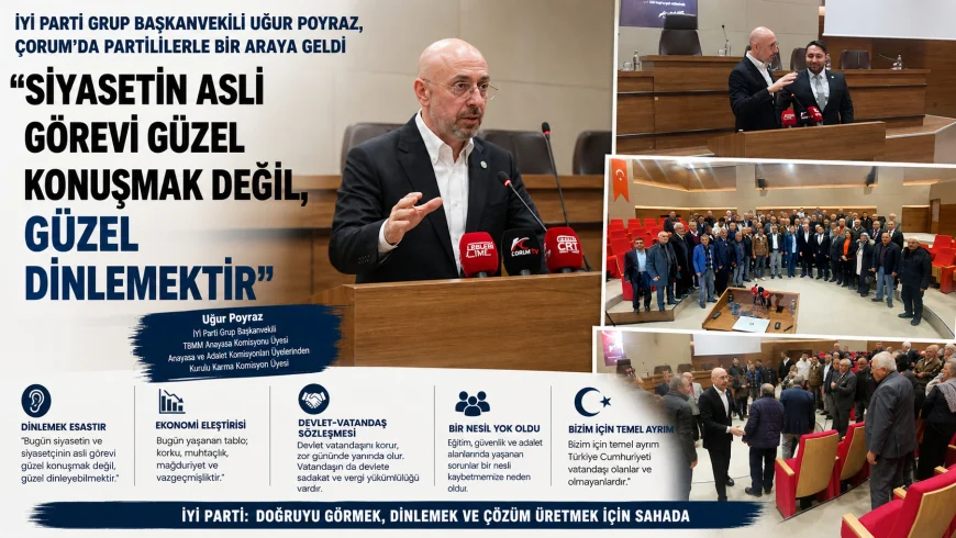 Uğur Poyraz’dan Çorum’da dikkat çeken sözler: “Siyasetin görevi dinlemektir”