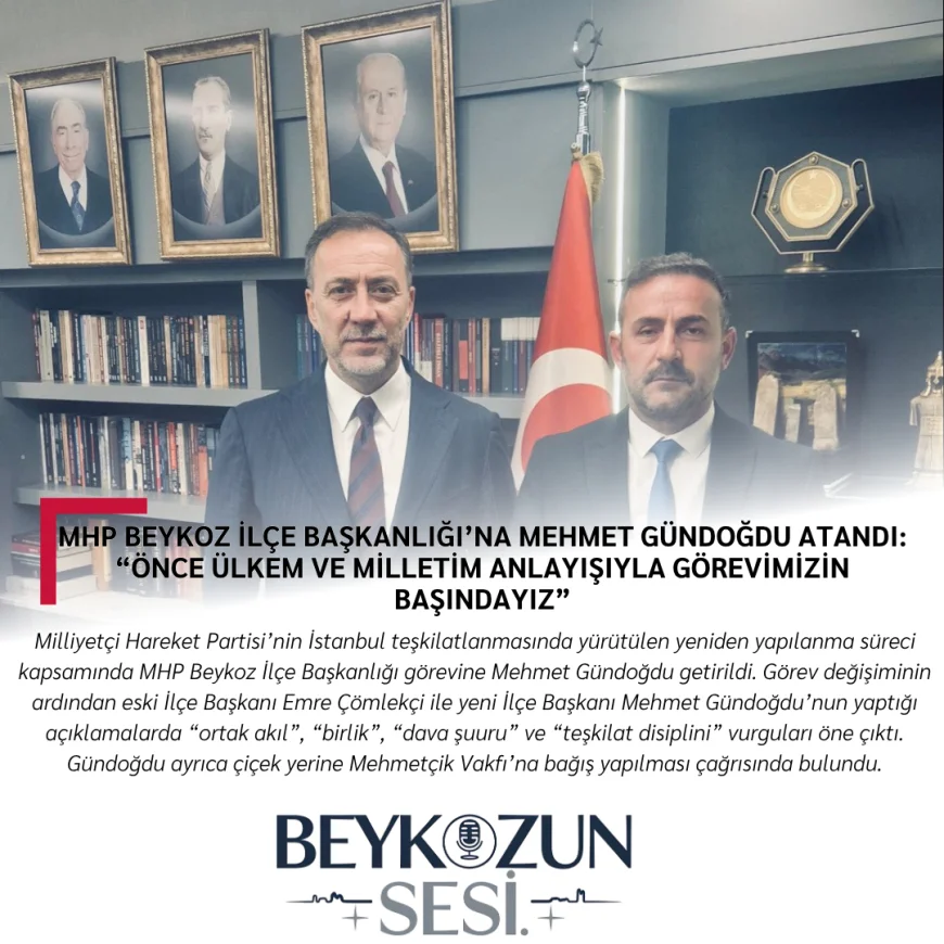 MHP Beykoz İlçe Başkanlığı’na Mehmet Gündoğdu Atandı: “Önce Ülkem ve Milletim Anlayışıyla Görevimizin Başındayız”