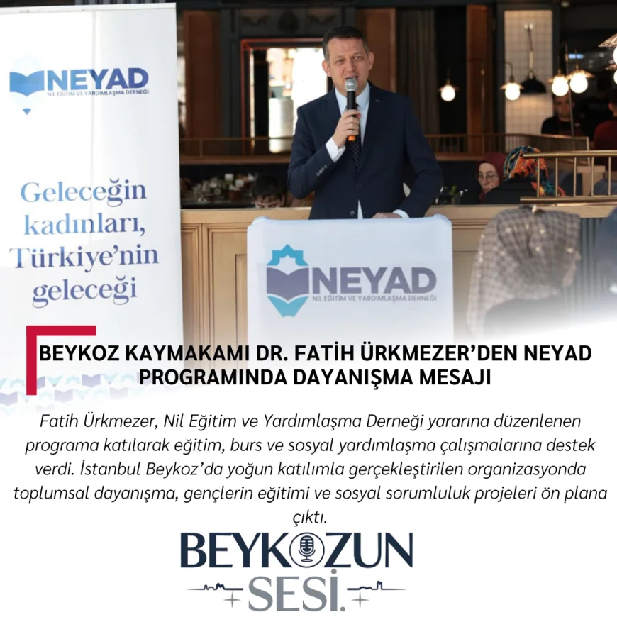 Beykoz Kaymakamı Dr. Fatih Ürkmezer’den NEYAD Programında Dayanışma Mesajı