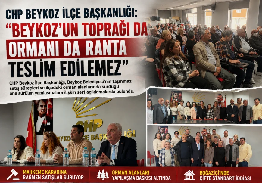 CHP Beykoz İlçe Başkanlığı: “Beykoz’un toprağı da ormanı da ranta teslim edilemez”