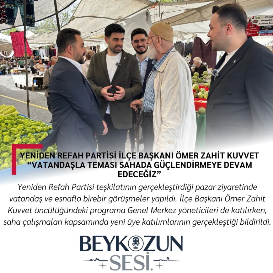Yeniden Refah Partisi İlçe Başkanı Ömer Zahit Kuvvet “Vatandaşla Teması Sahada Güçlendirmeye Devam Edeceğiz”