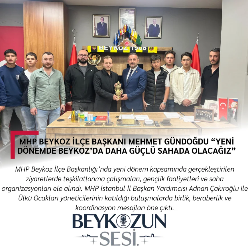 MHP Beykoz İlçe Başkanı Mehmet Gündoğdu “Yeni Dönemde Beykoz’da Daha Güçlü Sahada Olacağız”
