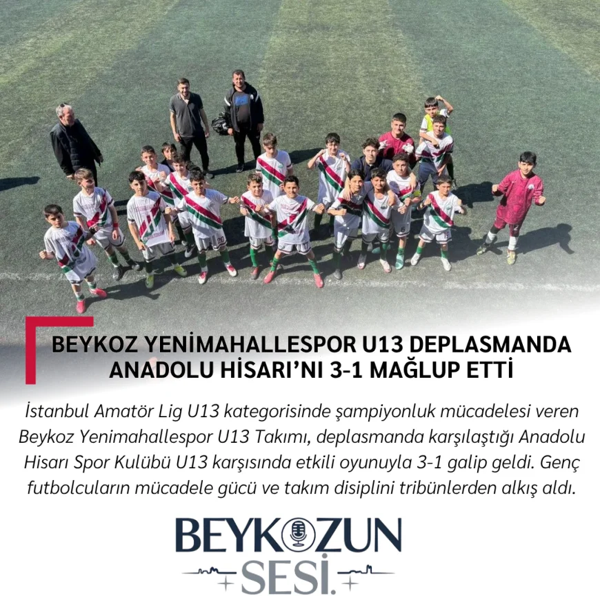 Beykoz Yenimahallespor U13 Deplasmanda Anadolu Hisarı’nı 3-1 Mağlup Etti