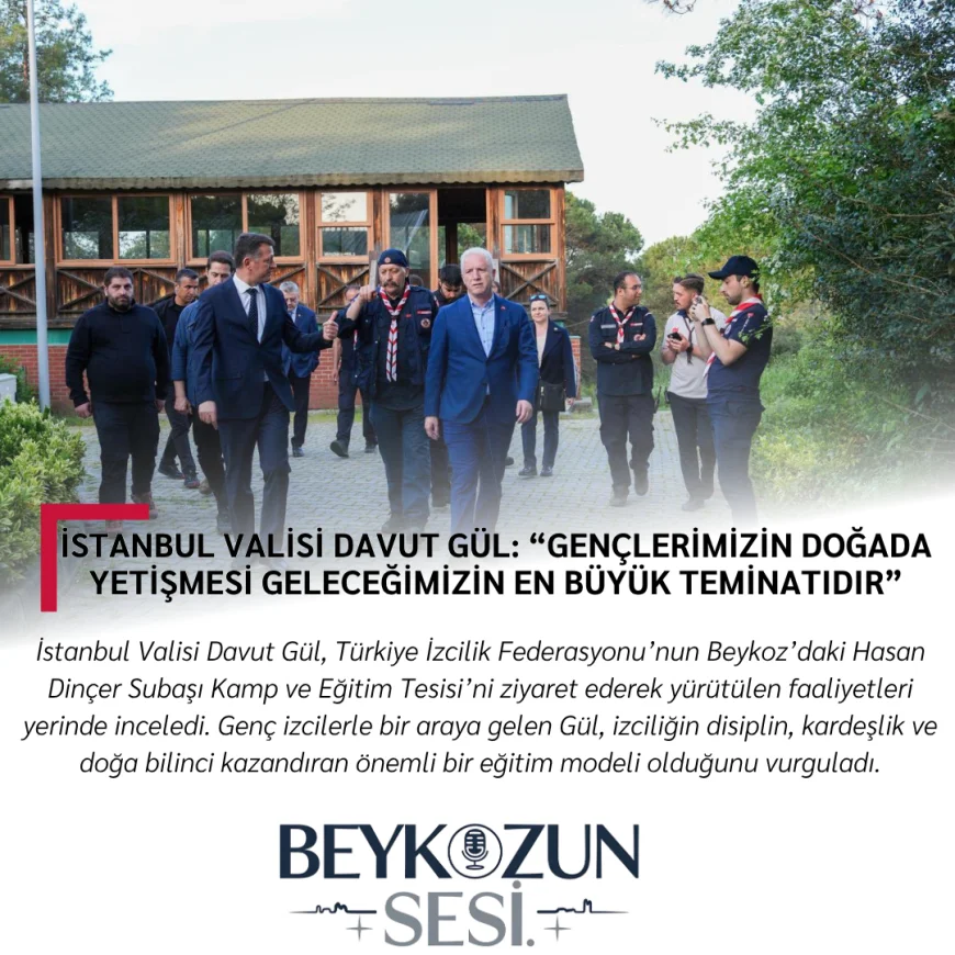 İstanbul Valisi Davut Gül: “Gençlerimizin doğada yetişmesi geleceğimizin en büyük teminatıdır”