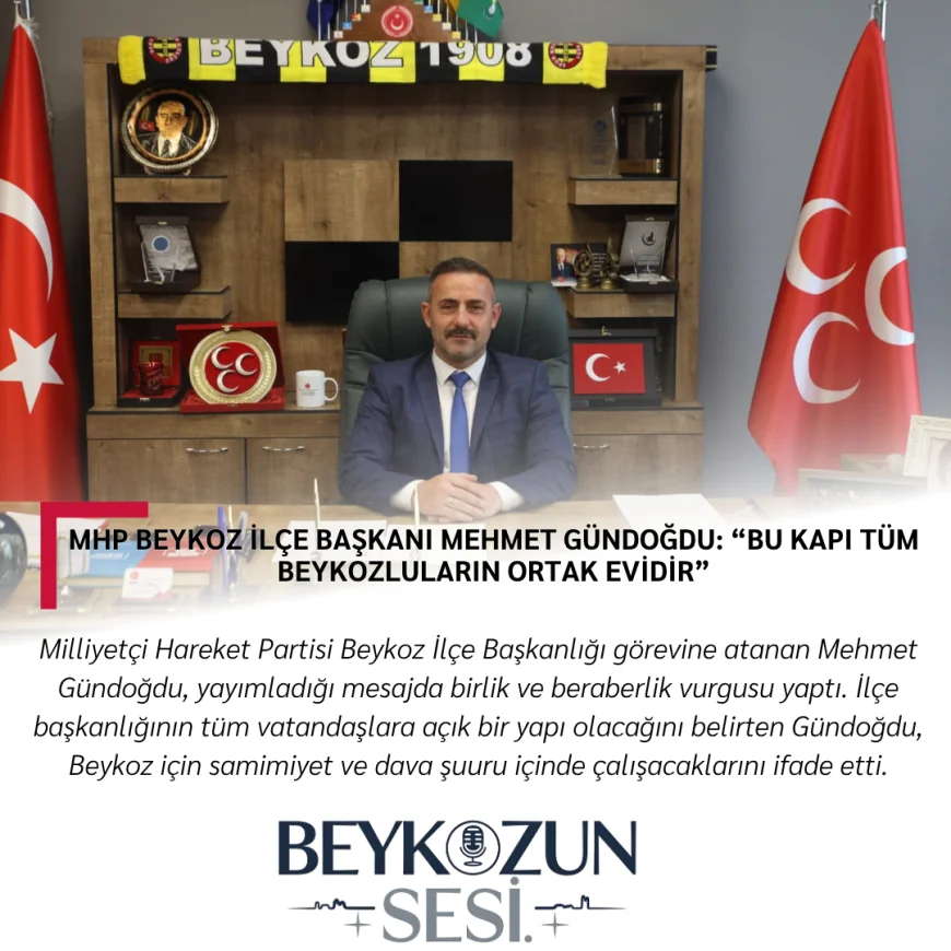 MHP Beykoz İlçe Başkanı Mehmet Gündoğdu: “Bu kapı tüm Beykozluların ortak evidir”