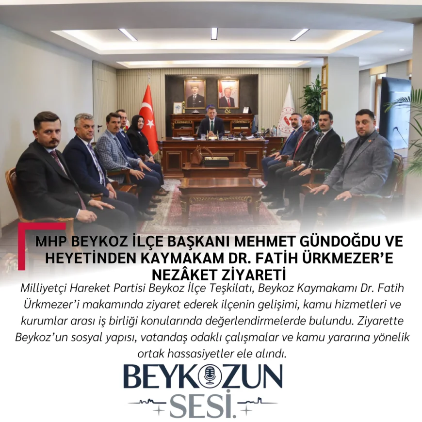MHP Beykoz İlçe Başkanı Mehmet Gündoğdu ve Heyetinden Kaymakam Dr. Fatih Ürkmezer’e Nezâket Ziyareti
