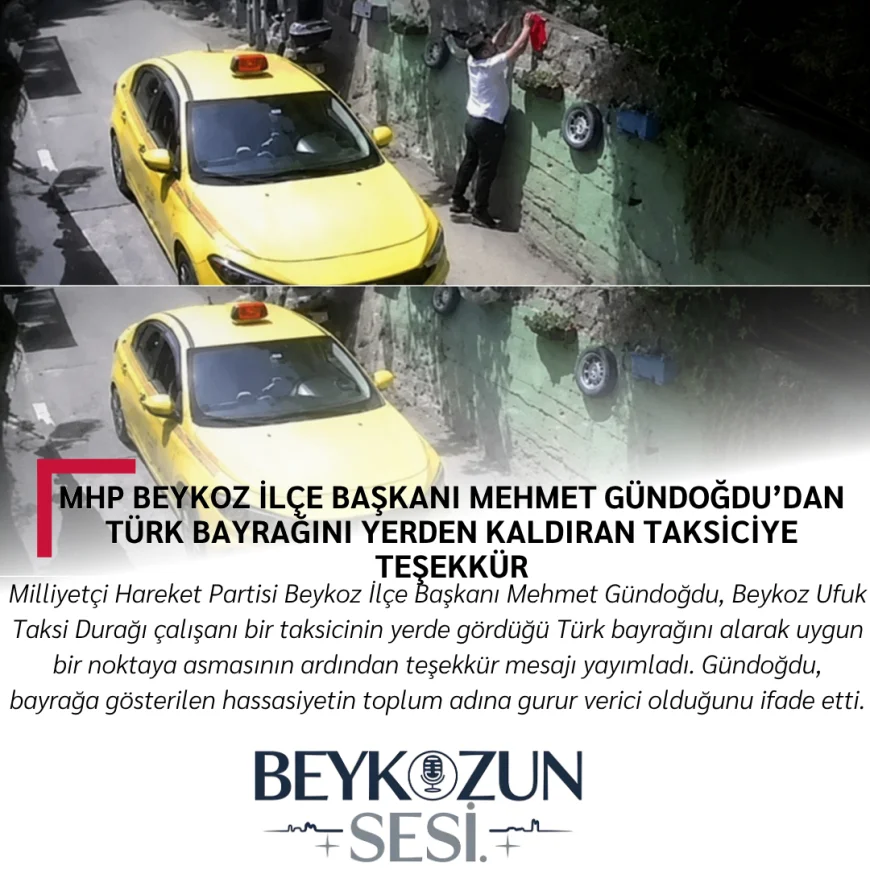 MHP Beykoz İlçe Başkanı Mehmet Gündoğdu’dan Türk Bayrağını Yerden Kaldıran Taksiciye Teşekkür