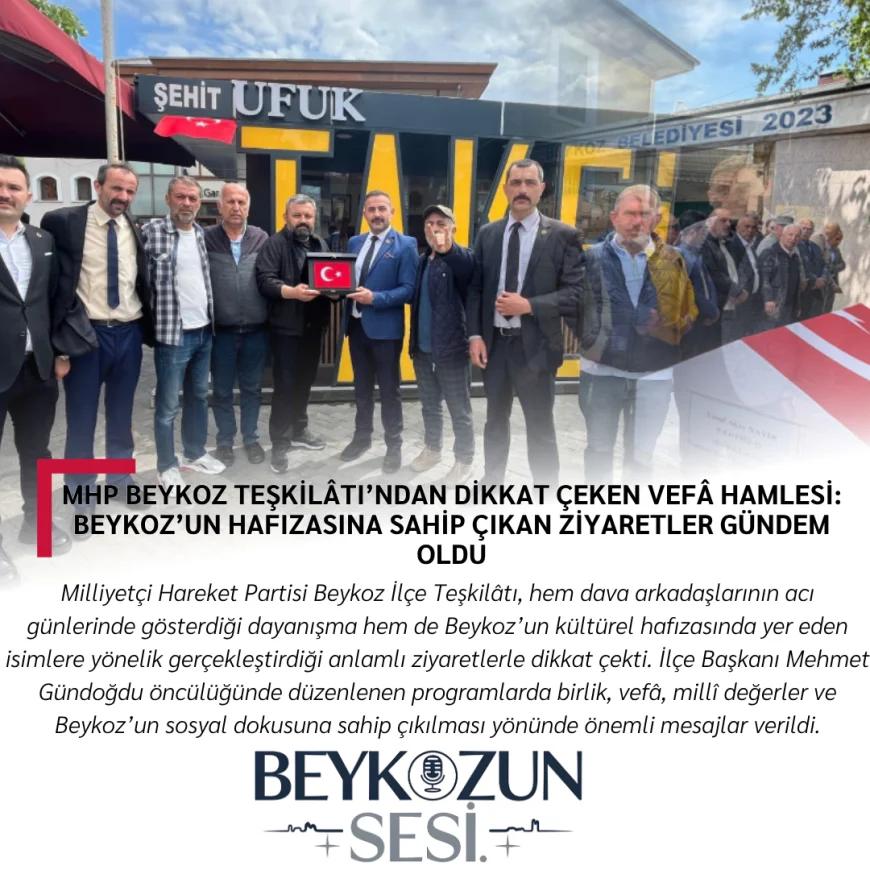 MHP Beykoz Teşkilâtı’ndan Dikkat Çeken Vefâ Hamlesi: Beykoz’un Hafızasına Sahip Çıkan Ziyaretler Gündem Oldu