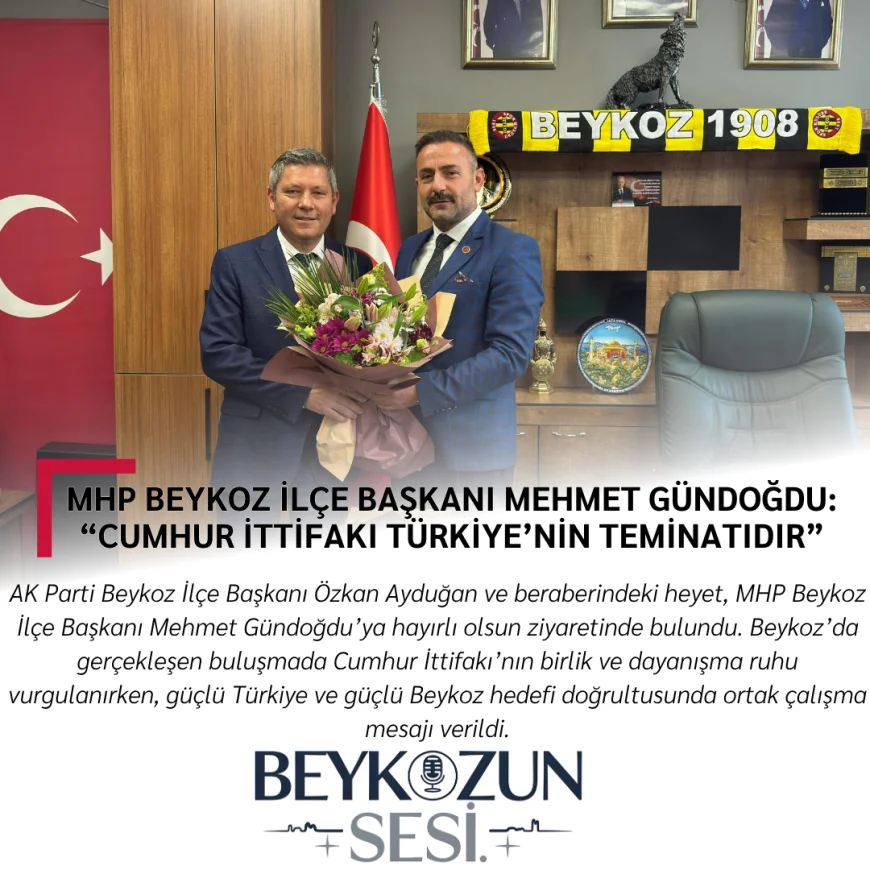 MHP Beykoz İlçe Başkanı Mehmet Gündoğdu: “Cumhur İttifakı Türkiye’nin Teminatıdır”