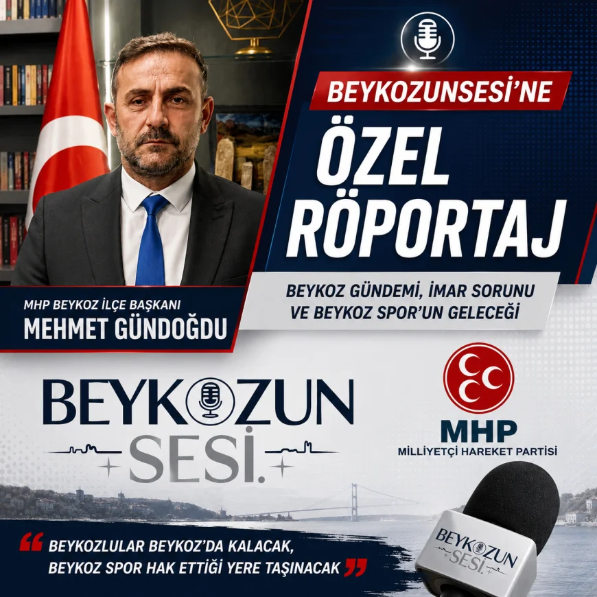 MHP Beykoz İlçe Başkanı Mehmet Gündoğdu Beykozunsesi’ne Konuştu: “Beykozlular Beykoz’da Kalacak, Beykoz Spor Ayağa Kalkacak”