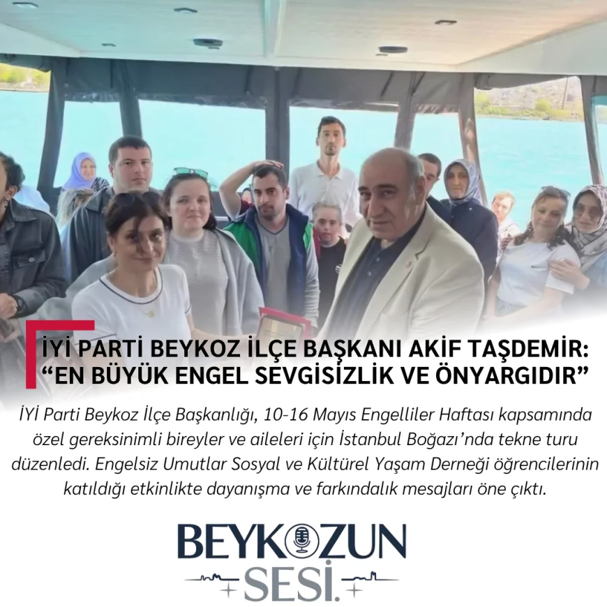 İYİ Parti Beykoz İlçe Başkanı Akif Taşdemir: “En Büyük Engel Sevgisizlik ve Önyargıdır”