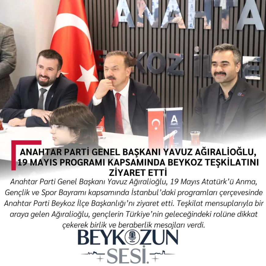 Anahtar Parti Genel Başkanı Yavuz Ağıralioğlu, 19 Mayıs Programı Kapsamında Beykoz Teşkilatını Ziyaret Etti