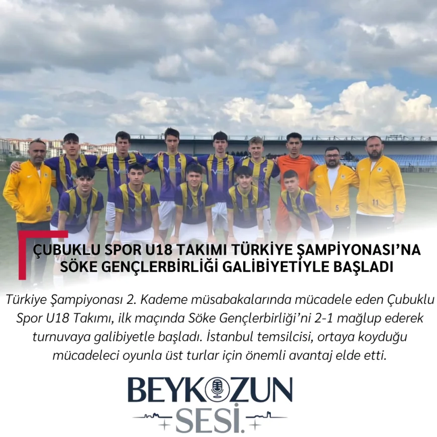 Çubuklu Spor U18 Takımı Türkiye Şampiyonası’na Söke Gençlerbirliği Galibiyetiyle Başladı