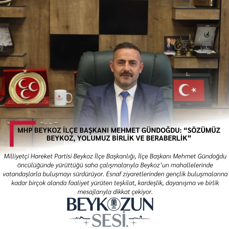 MHP Beykoz İlçe Başkanı Mehmet Gündoğdu: “Sözümüz Beykoz, Yolumuz Birlik ve Beraberlik”