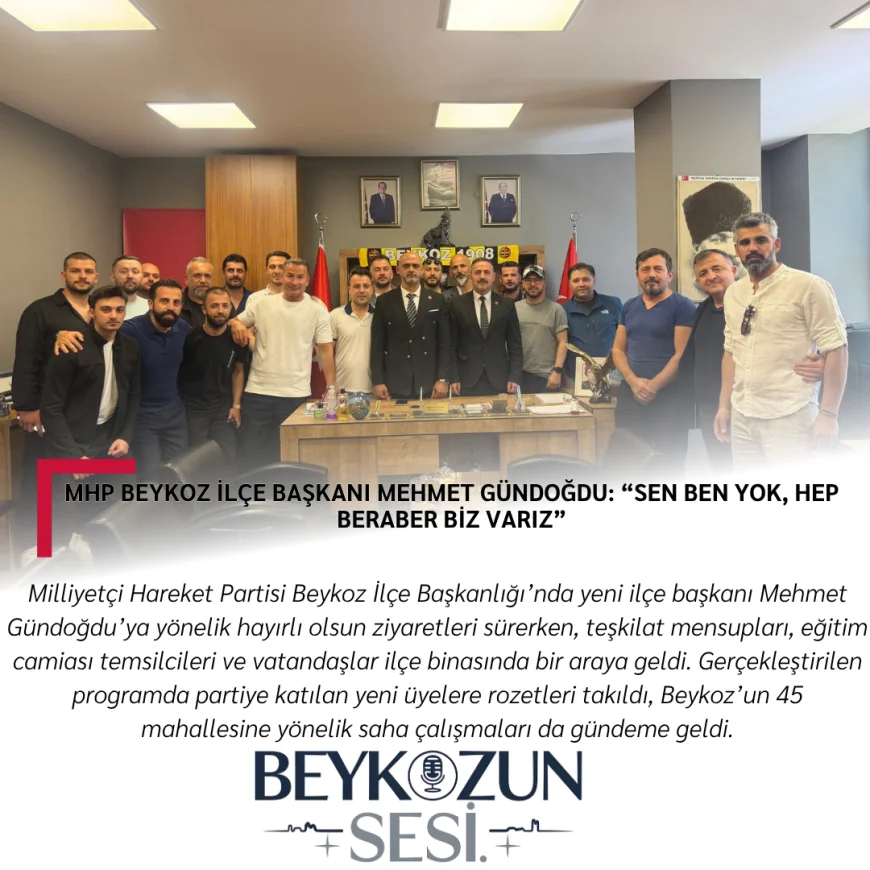 MHP Beykoz İlçe Başkanı Mehmet Gündoğdu: “Sen ben yok, hep beraber biz varız”