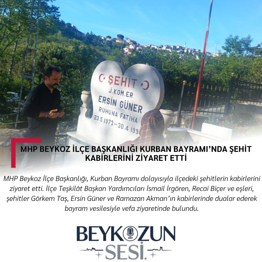 MHP Beykoz İlçe Başkanlığı Kurban Bayramı’nda Şehit Kabirlerini Ziyaret Etti