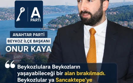 Anahtar Parti Beykoz İlçe Başkanı Onur Kaya: “Beykozluların yaşayabileceği alan bırakılmadı”