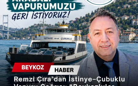 Remzi Çıra’dan İstinye–Çubuklu Vapuru Çağrısı: “Beykozlular Hizmetini Geri İstiyor”