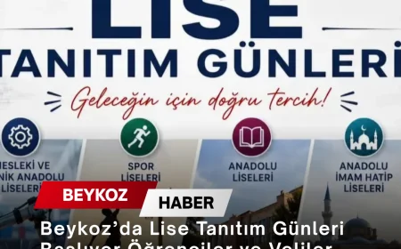 Beykoz’da Lise Tanıtım Günleri Başlıyor Öğrenciler ve Veliler Tercih Öncesi Okullarla Buluşacak