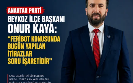 Anahtar Parti Beykoz İlçe Başkanı Onur Kaya: “Feribot konusunda bugün yapılan itirazlar soru işaretidir”