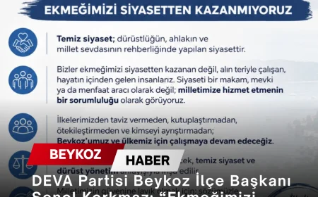 DEVA Partisi Beykoz İlçe Başkanı Şenol Korkmaz: “Ekmeğimizi Siyasetten Kazanmıyoruz”
