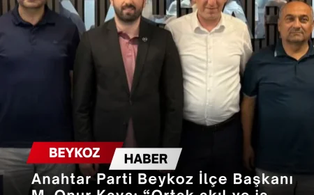 Anahtar Parti Beykoz İlçe Başkanı M. Onur Kaya: “Ortak akıl ve iş birliğiyle Beykoz için çalışmaya devam ediyoruz”