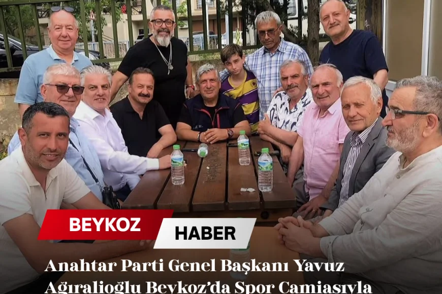 Anahtar Parti Genel Başkanı Yavuz Ağıralioğlu Beykoz’da Spor Camiasıyla Sürpriz Buluşmada Bir Araya Geldi