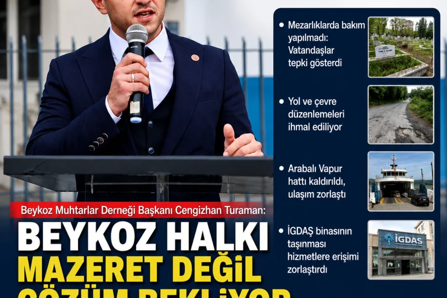 Beykoz Muhtarlar Derneği Başkanı Cengizhan Turaman: “Beykoz Halkı Mazeret Değil Çözüm Bekliyor”