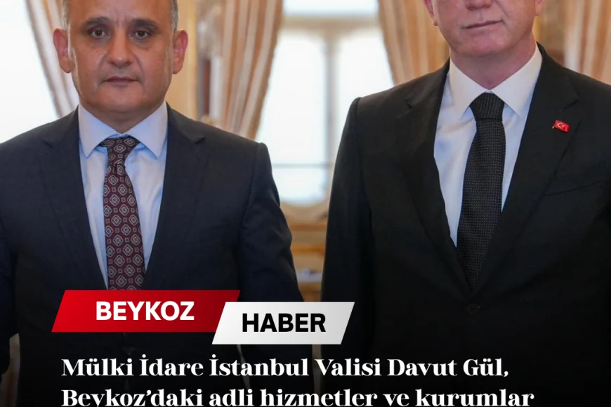 Mülki İdare İstanbul Valisi Davut Gül, Beykoz’daki adli hizmetler ve kurumlar arası iş birliğini değerlendirdi