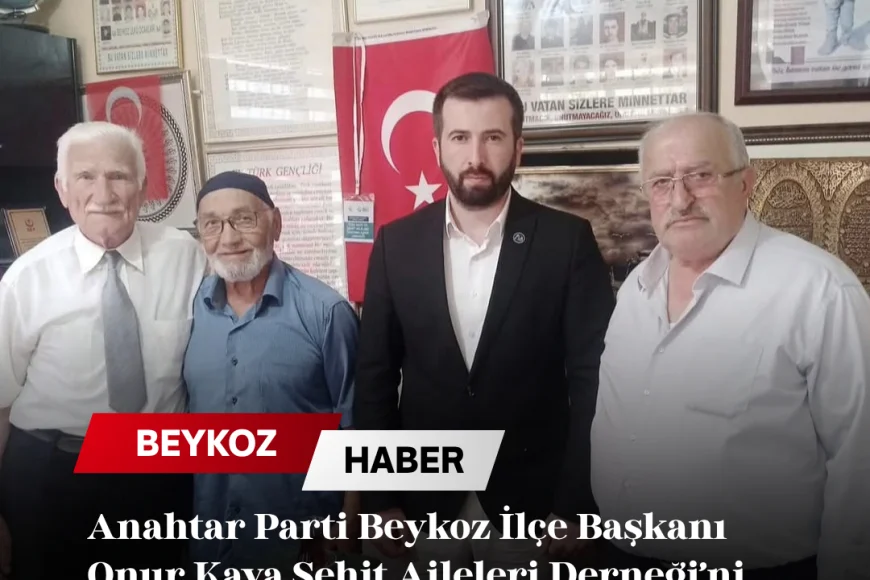 Anahtar Parti Beykoz İlçe Başkanı Onur Kaya Şehit Aileleri Derneği’ni Ziyaret Etti