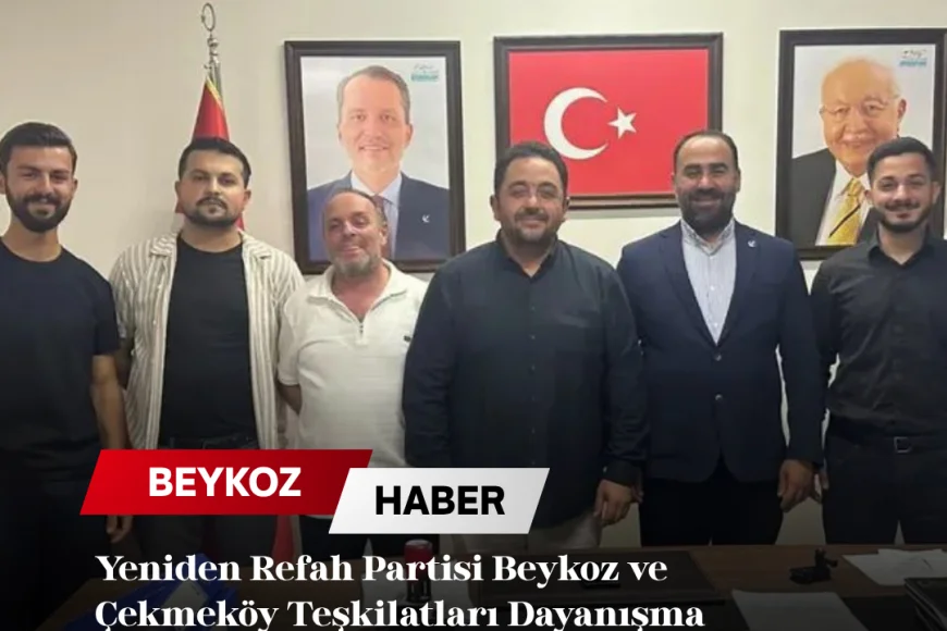 Yeniden Refah Partisi Beykoz ve Çekmeköy Teşkilatları Dayanışma Buluşmasında Ortak Çalışmaları Değerlendirdi