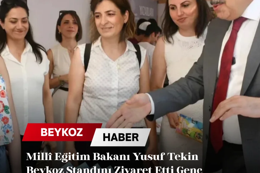 Millî Eğitim Bakanı Yusuf Tekin Beykoz Standını Ziyaret Etti Genç Yazarların Eserleri Fuarda İlgi Gördü