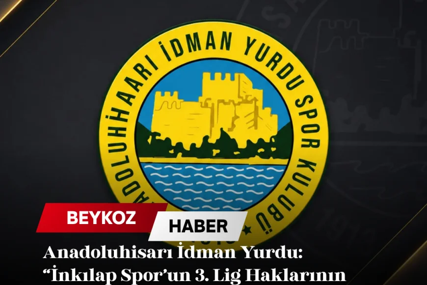 Anadoluhisarı İdman Yurdu: “İnkılap Spor’un 3. Lig Haklarının Satın Alındığı İddiaları Gerçeği Yansıtmamaktadır”