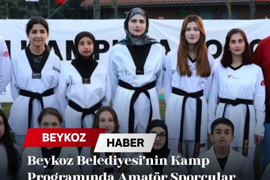 Beykoz Belediyesi’nin Kamp Programında Amatör Sporcular Aynı Çatıda Buluştu