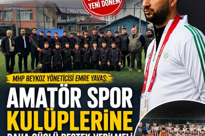 MHP Beykoz İlçe Yöneticisi Emre Yavaş: “Amatör Spor Kulüplerine Daha Güçlü Destek Verilmeli”