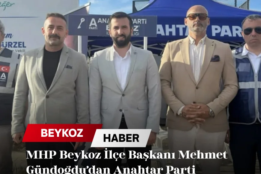 MHP Beykoz İlçe Başkanı Mehmet Gündoğdu’dan Anahtar Parti Standına Nezaket Ziyareti