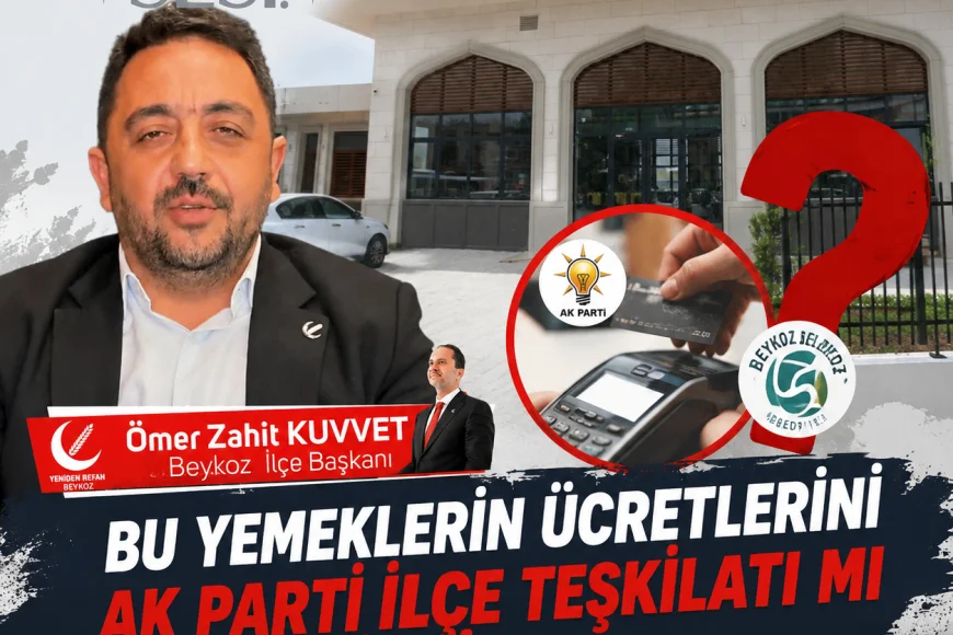 Ömer Zahit Kuvvet: “Bu Yemeklerin Ücretlerini AK Parti İlçe Teşkilatı mı Ödüyor, Beykoz Belediyesi mi Ödüyor
