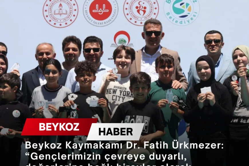 Beykoz Kaymakamı Dr. Fatih Ürkmezer: “Gençlerimizin çevreye duyarlı, değerlerine bağlı bireyler olarak yetişmesi en büyük gayemizdir”