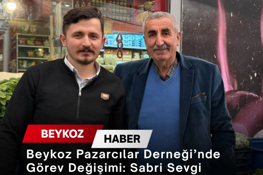 Beykoz Pazarcılar Derneği’nde Görev Değişimi: Sabri Sevgi Başkanlığı Serhat Ismık’a Devretti