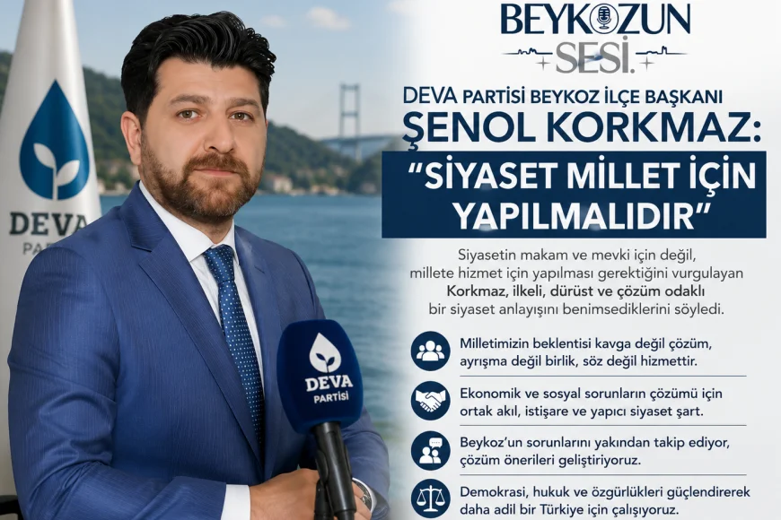 DEVA Partisi Beykoz İlçe Başkanı Şenol Korkmaz: “Siyaset Millet İçin Yapılmalıdır”