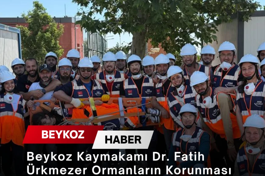Beykoz Kaymakamı Dr. Fatih Ürkmezer Ormanların Korunması ve Afetlere Hazırlık Çalışmalarını Yerinde İnceledi