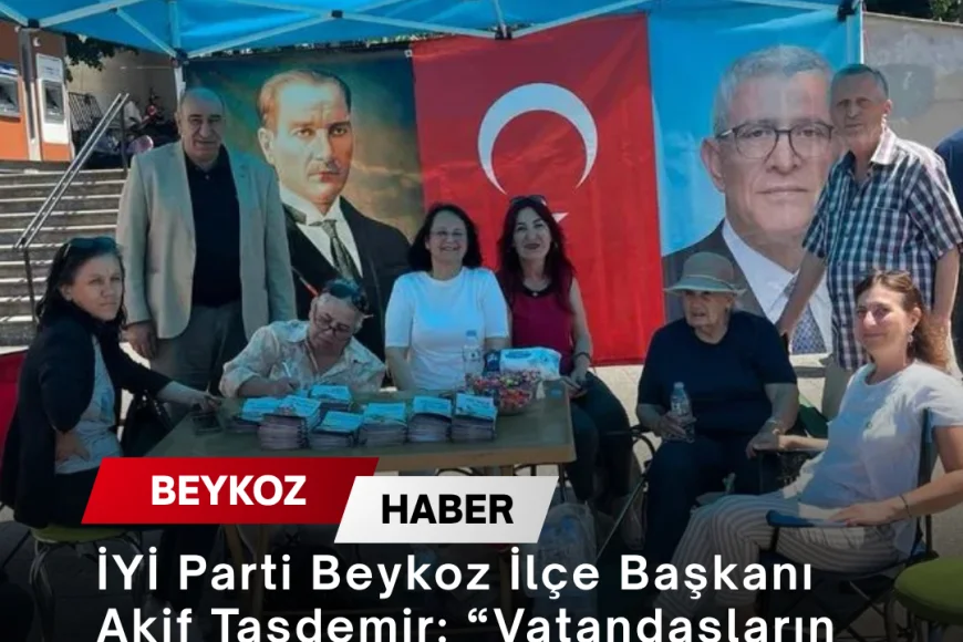 İYİ Parti Beykoz İlçe Başkanı Akif Taşdemir: “Vatandaşların Ortak Gündemi Geçim Sıkıntısı”